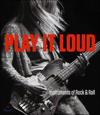 Play It Loud: Instruments of Rock &amp; Roll