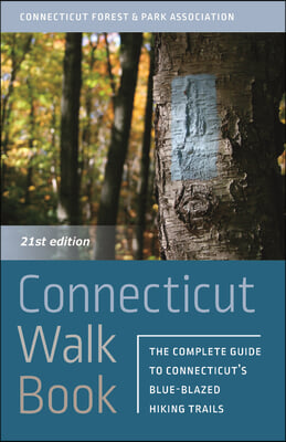 Connecticut Walk Book: The Complete Guide to Connecticut&#39;s Blue-Blazed Trails