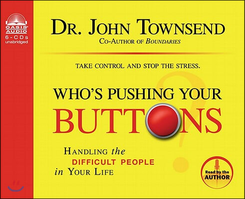 Who&#39;s Pushing Your Buttons?: Handling the Difficult People in Your Life