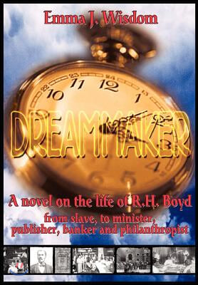 The Dreammaker: A Novel on the Life of R. H. Boyd