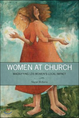 Women at Church: Magnifying LDS Women&#39;s Local Impact