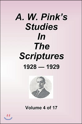 A.W. Pink's Studies In The Scriptures - 1928-29, Volume 4 of 17