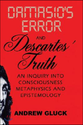 Damasio's Error And Descartes Truth