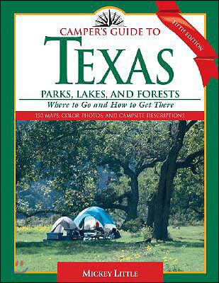 Camper&#39;s Guide to Texas Parks, Lakes, and Forests: Where to Go and How to Get There