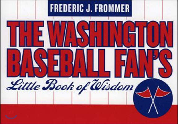 The Washington Baseball Fan&#39;s Little Book of Wisdom