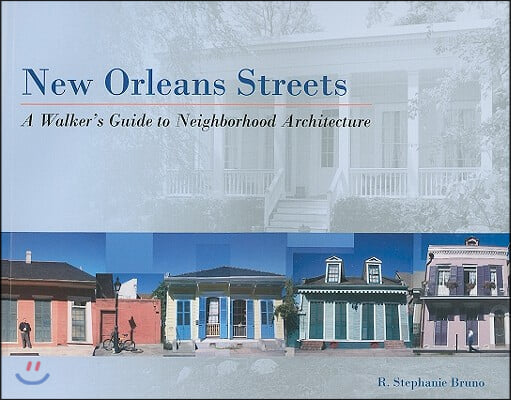 New Orleans Streets: A Walker&#39;s Guide to Neighborhood Architecture