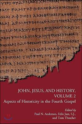 John, Jesus, and History, Volume 2: Aspects of Historicity in the Fourth Gospel