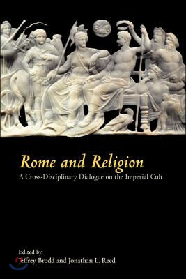 Rome and Religion: A Cross-Disciplinary Dialogue on the Imperial Cult