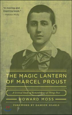 The Magic Lantern of Marcel Proust: A Critical Study of Remembrance of Things Past