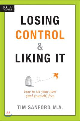 Losing Control &amp; Liking It: How to Set Your Teen (and Yourself) Free