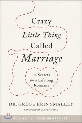 Crazy Little Thing Called Marriage: 12 Secrets for a Lifelong Romance