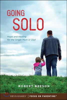 Going Solo: Hope and Healing for the Single Mom or Dad