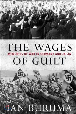 The Wages of Guilt: Memories of War in Germany and Japan