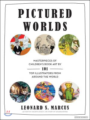 Pictured Worlds: Masterpieces of Children&#39;s Book Art by 101 Top Illustrators from Around the World