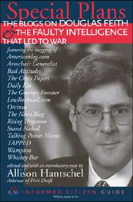 Special Plans: The Blogs on Douglas Feith &amp; the Faulty Intelligence That Led to War