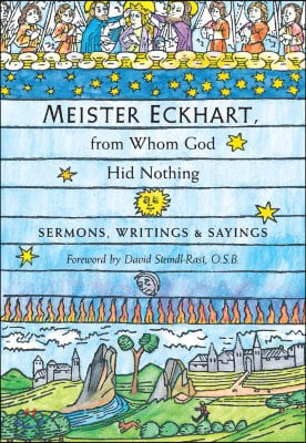 Meister Eckhart, from Whom God Hid Nothing: Sermons, Writings, and Sayings