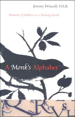 A Monk&#39;s Alphabet: Moments of Stillness in a Turning World