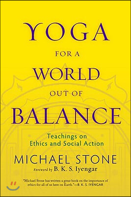 Yoga for a World Out of Balance: Teachings on Ethics and Social Action