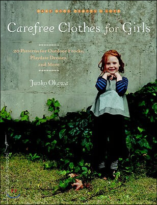 Carefree Clothes for Girls: 20 Patterns for Outdoor Frocks, Playdate Dresses, and More [With Pattern(s)]