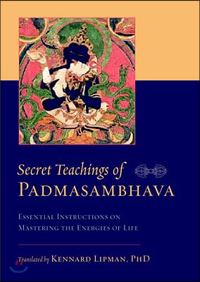 Secret Teachings of Padmasambhava: Essential Instructions on Mastering the Energies of Life