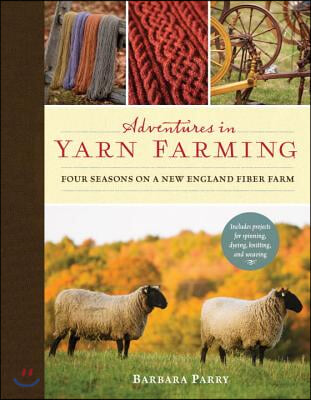 Adventures in Yarn Farming: Four Seasons on a New England Fiber Farm