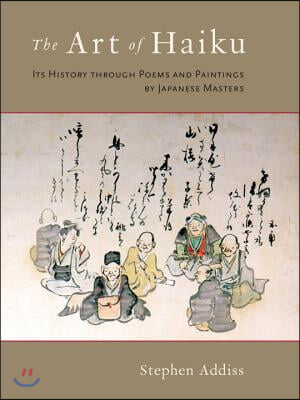 The Art of Haiku: Its History Through Poems and Paintings by Japanese Masters