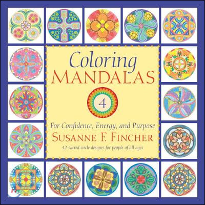 Coloring Mandalas 4: For Confidence, Energy, and Purpose