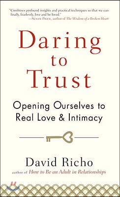 Daring to Trust: Opening Ourselves to Real Love and Intimacy