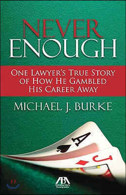 Never Enough: One Lawyer&#39;s True Story of How He Gambled His Career Away