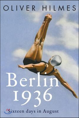 Berlin 1936: Fascism, Fear, and Triumph Set Against Hitler&#39;s Olympic Games
