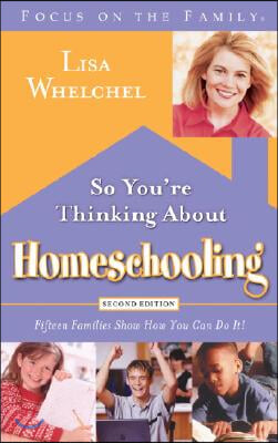 So You&#39;re Thinking about Homeschooling: Fifteen Families Show How You Can Do It!