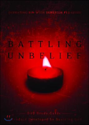 Battling Unbelief Study Guide: Defeating Sin with Superior Pleasure