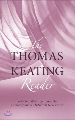 The Thomas Keating Reader: Selected Writings from the Contemplative Outreach Newsletter