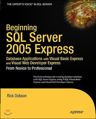 Beginning SQL Server 2005 Express Database Applications with Visual Basic Express and Visual Web Developer Express: From Novice to Professional