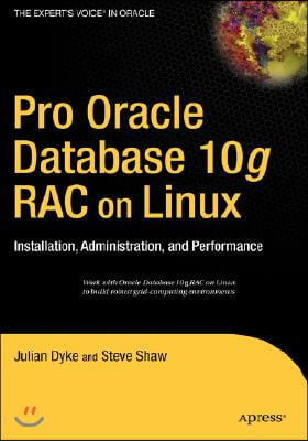 Pro Oracle Database 10g Rac on Linux: Installation, Administration, and Performance