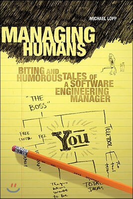 Managing Humans: Biting and Humorous Tales of a Software Engineering Manager