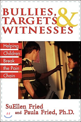 Bullies, Targets, and Witnesses: Helping Children Break the Pain Chain