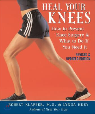 Heal Your Knees: How to Prevent Knee Surgery &amp; What to Do If You Need It