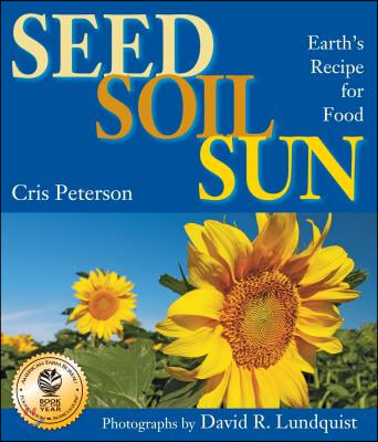 Seed, Soil, Sun: Earth&#39;s Recipe for Food