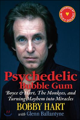 Psychedelic Bubble Gum: Boyce &amp; Hart, the Monkees, and Turning Mayhem Into Miracles