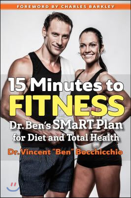 15 Minutes to Fitness: Dr. Ben&#39;s Smart Plan for Diet and Total Health