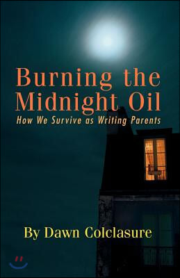 Burning the Midnight Oil: How We Survive as Writing Parents