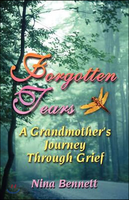 Forgotten Tears: A Grandmother&#39;s Journey Through Grief