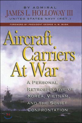 Aircraft Carriers at War: A Personal Retrospective of Korea, Vietnam, and the Soviet Confrontation