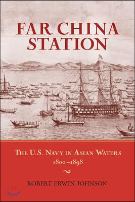 Far China Station: The U.S. Navy in Asian Waters, 1800-1898