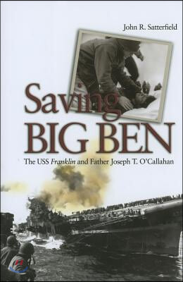 Saving Big Ben: The USS Franklin and Father Joseph T. O'Callahan