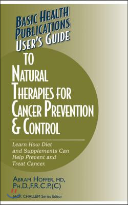 User's Guide to Natural Therapies for Cancer Prevention and Control