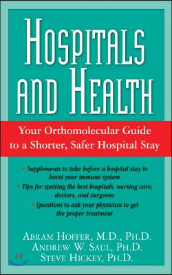 Hospitals and Health: Your Orthomolecular Guide to a Shorter, Safer Hospital Stay