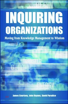 Inquiring Organizations: Moving from Knowledge Management to Wisdom