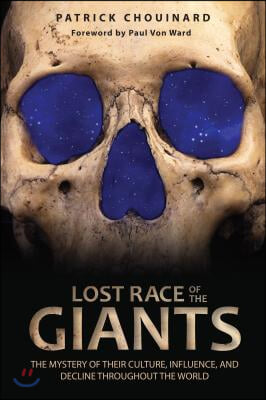 Lost Race of the Giants: The Mystery of Their Culture, Influence, and Decline Throughout the World